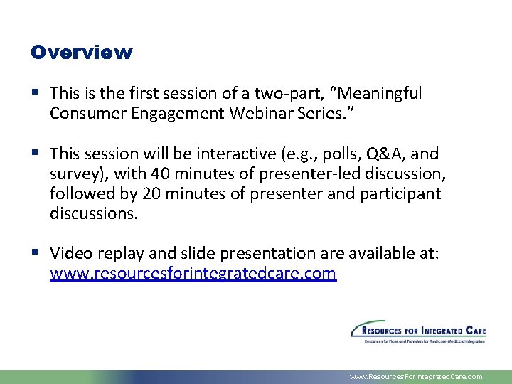 Overview § This is the first session of a two-part, “Meaningful Consumer Engagement Webinar