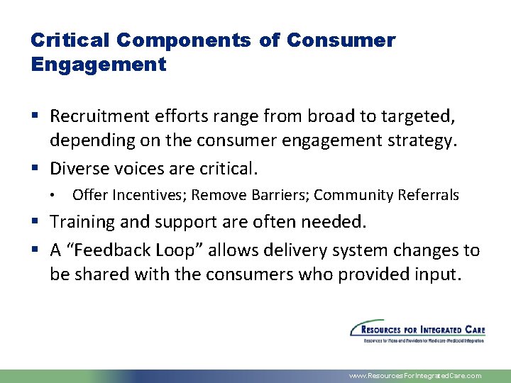 Critical Components of Consumer Engagement § Recruitment efforts range from broad to targeted, depending
