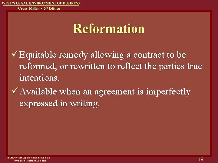 Reformation ü Equitable remedy allowing a contract to be reformed, or rewritten to reflect