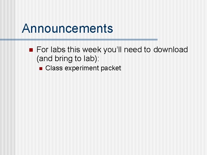Announcements n For labs this week you’ll need to download (and bring to lab):