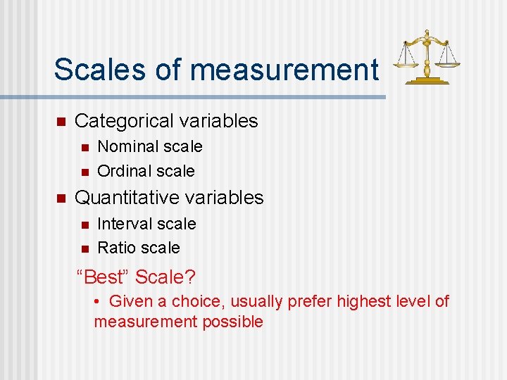 Scales of measurement n Categorical variables n n n Nominal scale Ordinal scale Quantitative