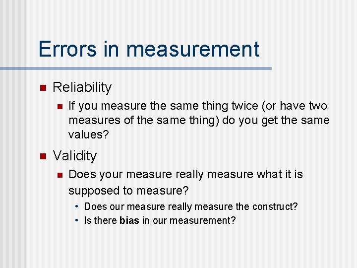 Errors in measurement n Reliability n n If you measure the same thing twice