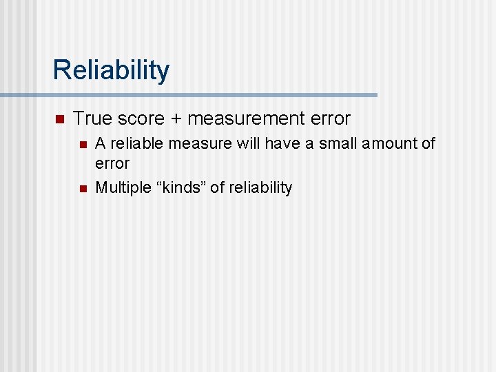Reliability n True score + measurement error n n A reliable measure will have
