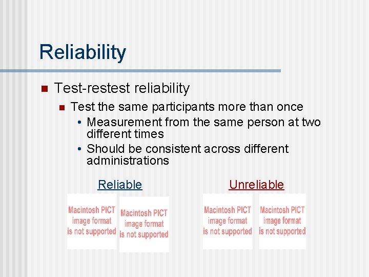 Reliability n Test-restest reliability n Test the same participants more than once • Measurement
