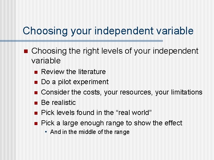 Choosing your independent variable n Choosing the right levels of your independent variable n