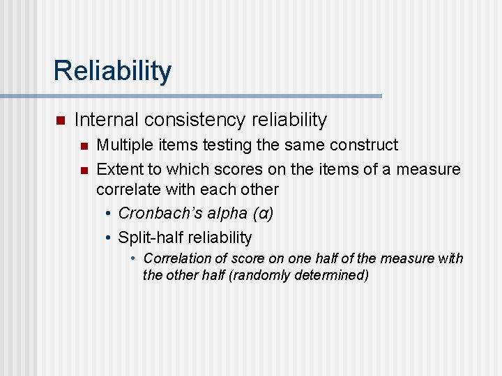 Reliability n Internal consistency reliability n n Multiple items testing the same construct Extent