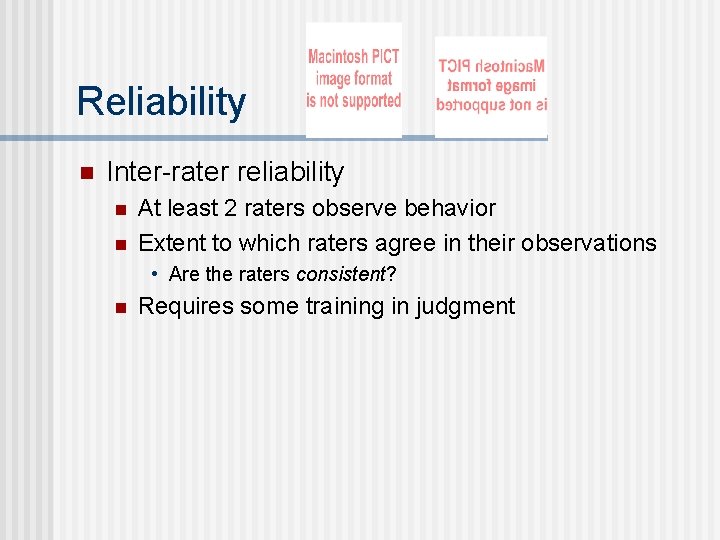 Reliability n Inter-rater reliability n n At least 2 raters observe behavior Extent to