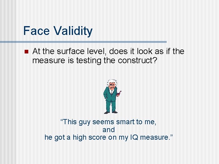 Face Validity n At the surface level, does it look as if the measure