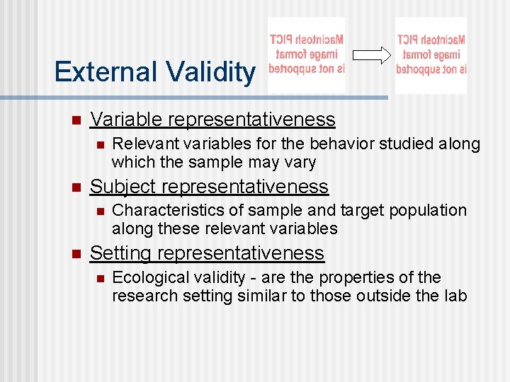 External Validity n Variable representativeness n n Subject representativeness n n Relevant variables for