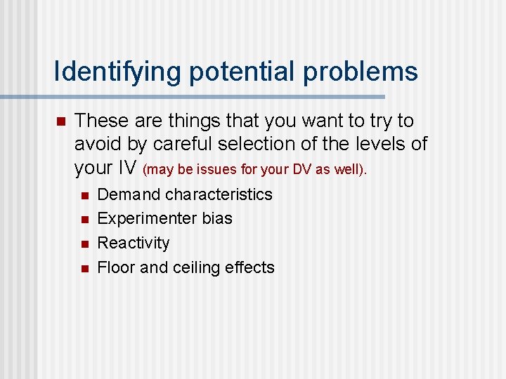 Identifying potential problems n These are things that you want to try to avoid
