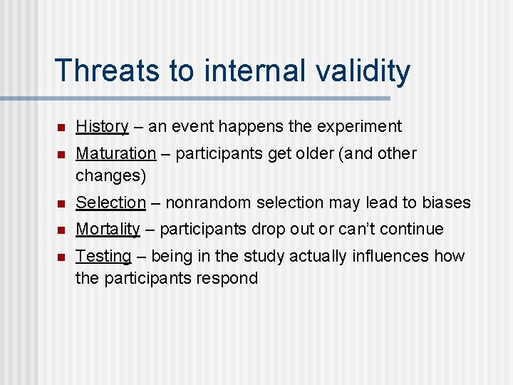 Threats to internal validity n History – an event happens the experiment n Maturation