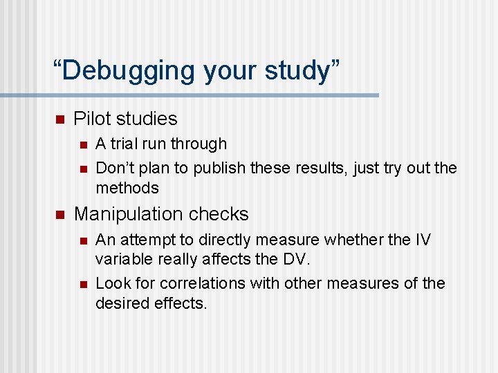 “Debugging your study” n Pilot studies n n n A trial run through Don’t