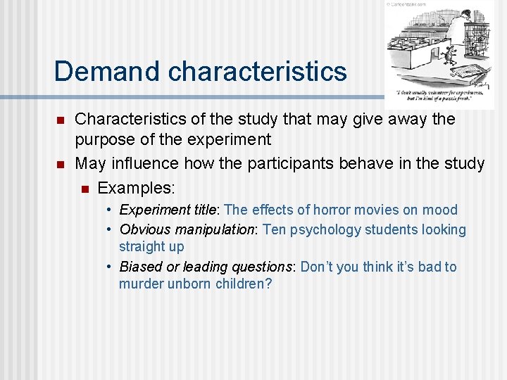Demand characteristics n n Characteristics of the study that may give away the purpose