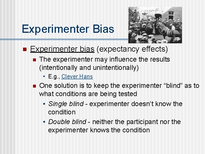 Experimenter Bias n Experimenter bias (expectancy effects) n The experimenter may influence the results