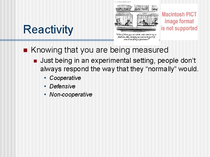 Reactivity n Knowing that you are being measured n Just being in an experimental