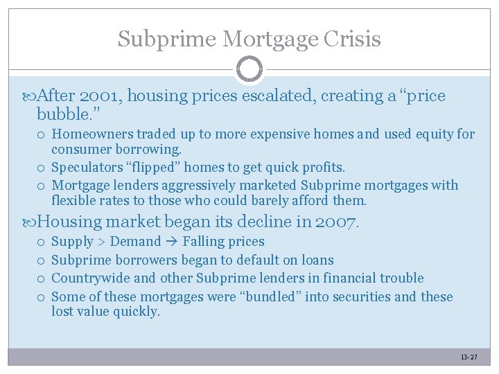 Subprime Mortgage Crisis After 2001, housing prices escalated, creating a “price bubble. ” Homeowners