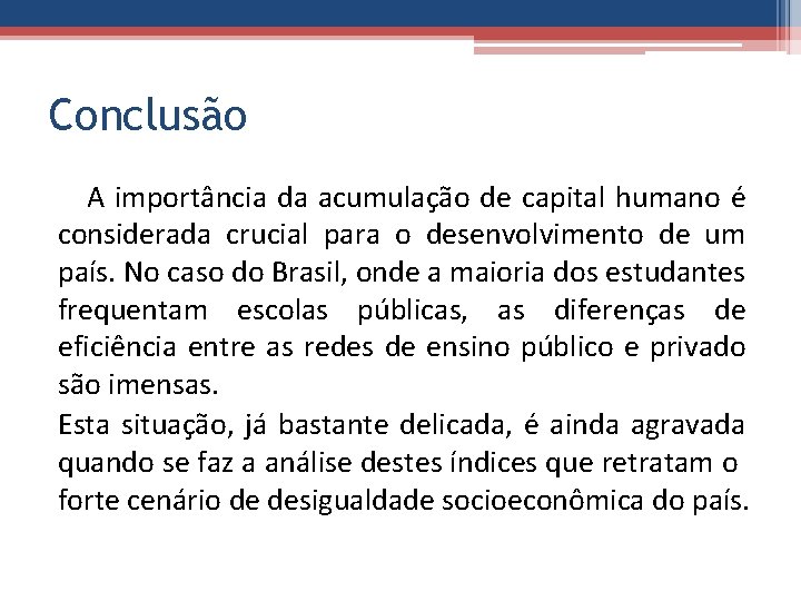 Conclusão A importância da acumulação de capital humano é considerada crucial para o desenvolvimento