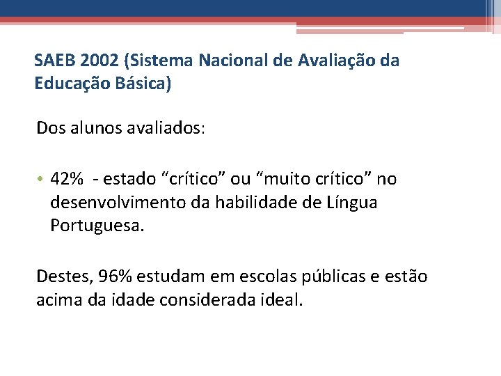 SAEB 2002 (Sistema Nacional de Avaliação da Educação Básica) Dos alunos avaliados: • 42%