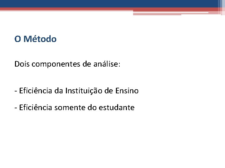 O Método Dois componentes de análise: - Eficiência da Instituição de Ensino - Eficiência