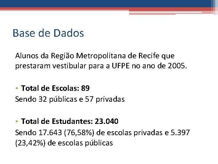 Base de Dados Alunos da Região Metropolitana de Recife que prestaram vestibular para a