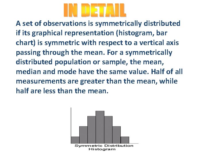 A set of observations is symmetrically distributed if its graphical representation (histogram, bar chart)