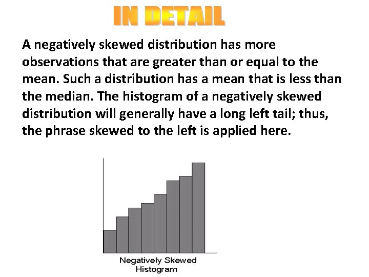 A negatively skewed distribution has more observations that are greater than or equal to
