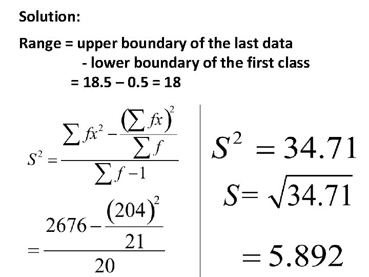 Solution: Range = upper boundary of the last data - lower boundary of the