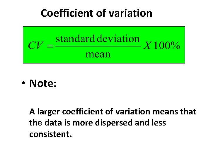 Coefficient of variation • Note: A larger coefficient of variation means that the data