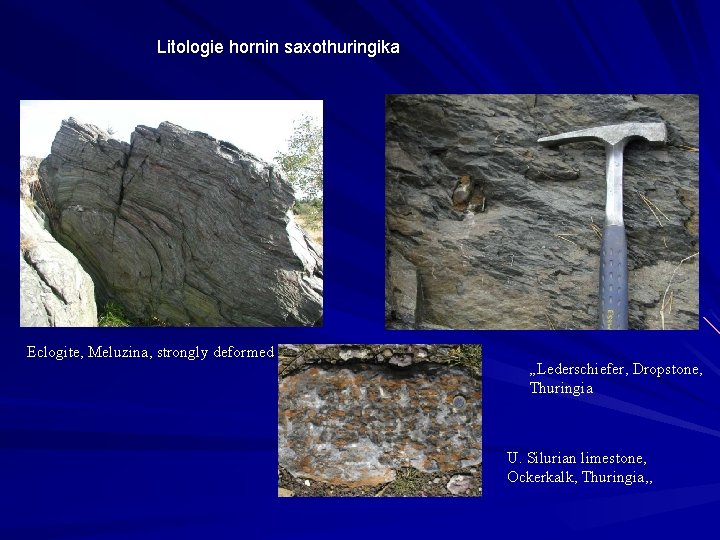 Litologie hornin saxothuringika Eclogite, Meluzina, strongly deformed „Lederschiefer, Dropstone, Thuringia U. Silurian limestone, Ockerkalk,