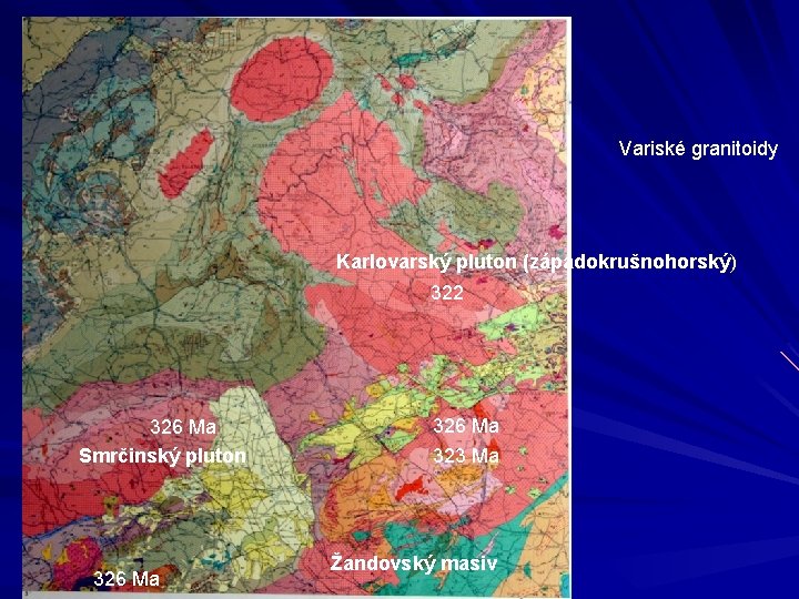 Variské granitoidy Karlovarský pluton (západokrušnohorský) 322 326 Ma Smrčinský pluton 326 Ma 323 Ma