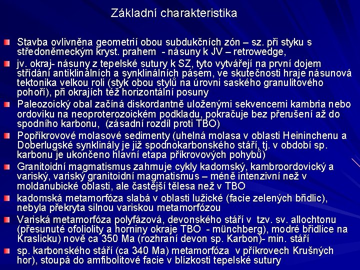 Základní charakteristika Stavba ovlivněna geometrií obou subdukčních zón – sz. při styku s středoněmeckým