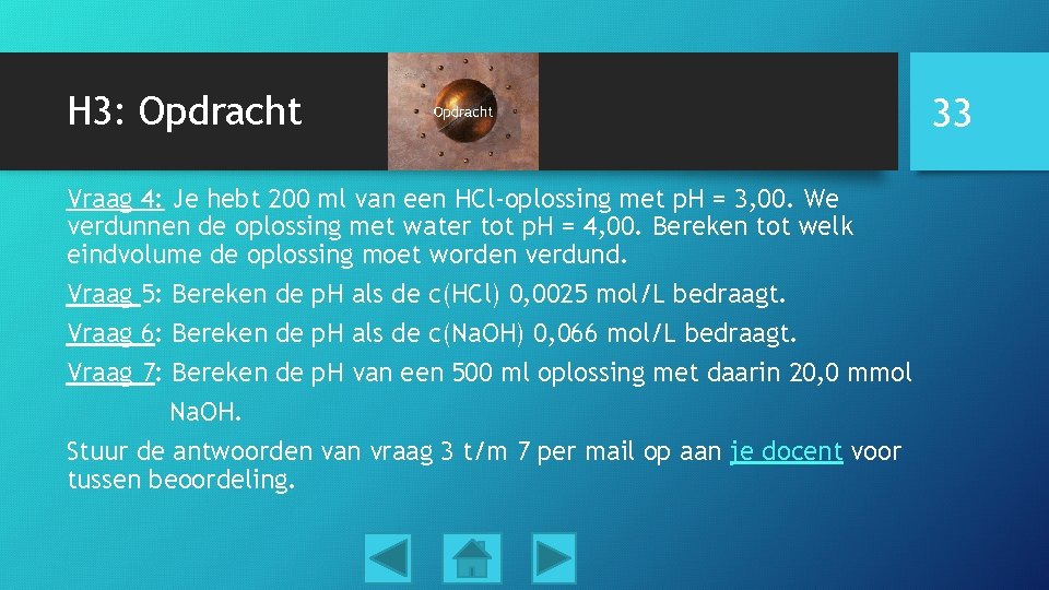 H 3: Opdracht Vraag 4: Je hebt 200 ml van een HCl-oplossing met p.