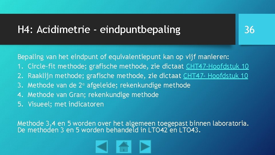 H 4: Acidimetrie - eindpuntbepaling 36 Bepaling van het eindpunt of equivalentiepunt kan op