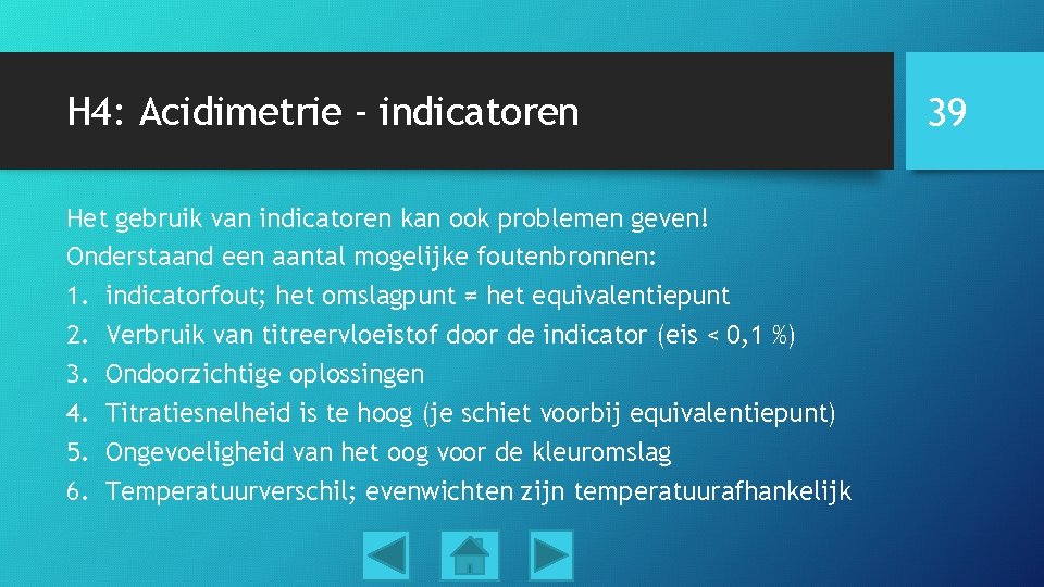 H 4: Acidimetrie - indicatoren Het gebruik van indicatoren kan ook problemen geven! Onderstaand