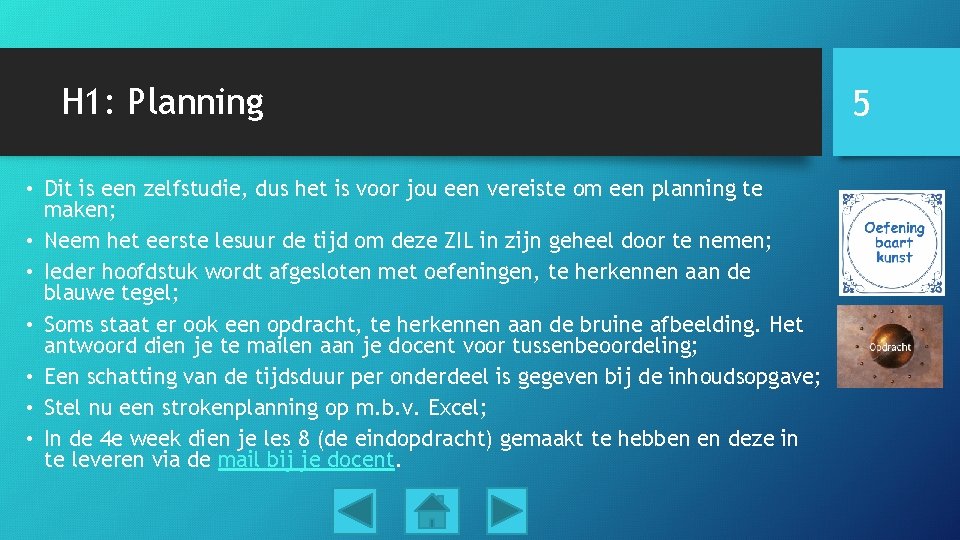 H 1: Planning • Dit is een zelfstudie, dus het is voor jou een