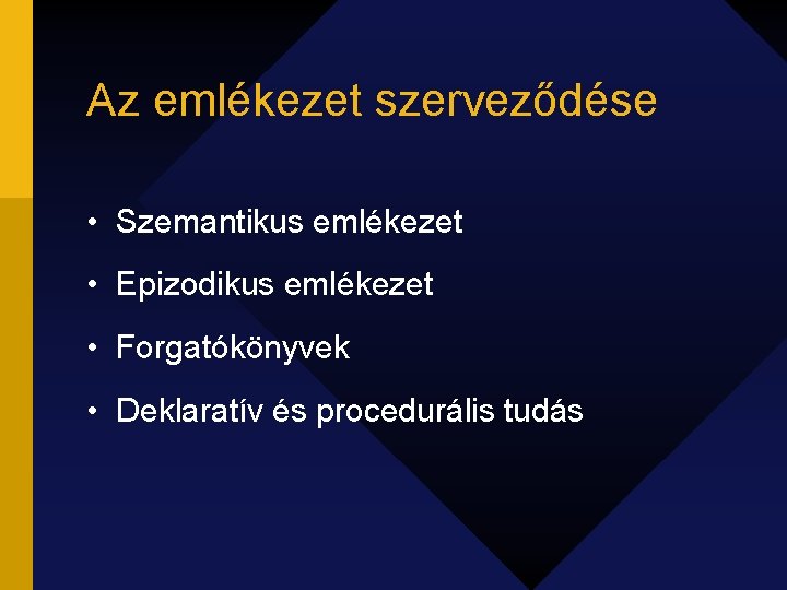 Az emlékezet szerveződése • Szemantikus emlékezet • Epizodikus emlékezet • Forgatókönyvek • Deklaratív és