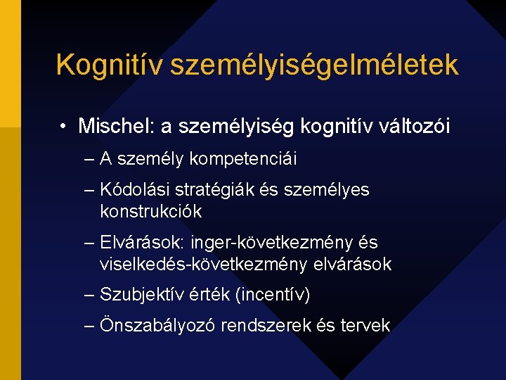 Kognitív személyiségelméletek • Mischel: a személyiség kognitív változói – A személy kompetenciái – Kódolási