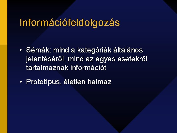 Információfeldolgozás • Sémák: mind a kategóriák általános jelentéséről, mind az egyes esetekről tartalmaznak információt