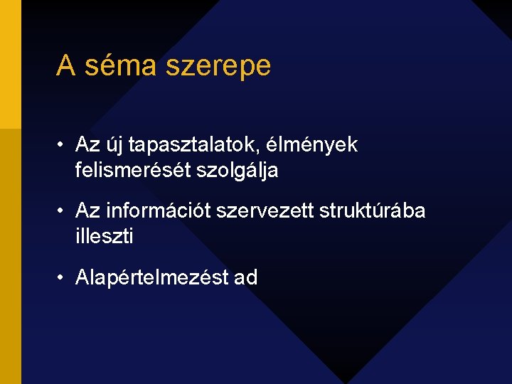 A séma szerepe • Az új tapasztalatok, élmények felismerését szolgálja • Az információt szervezett