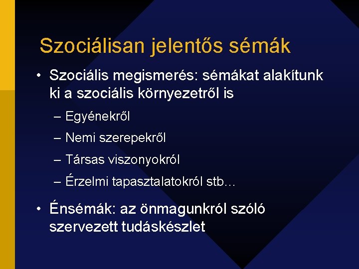 Szociálisan jelentős sémák • Szociális megismerés: sémákat alakítunk ki a szociális környezetről is –