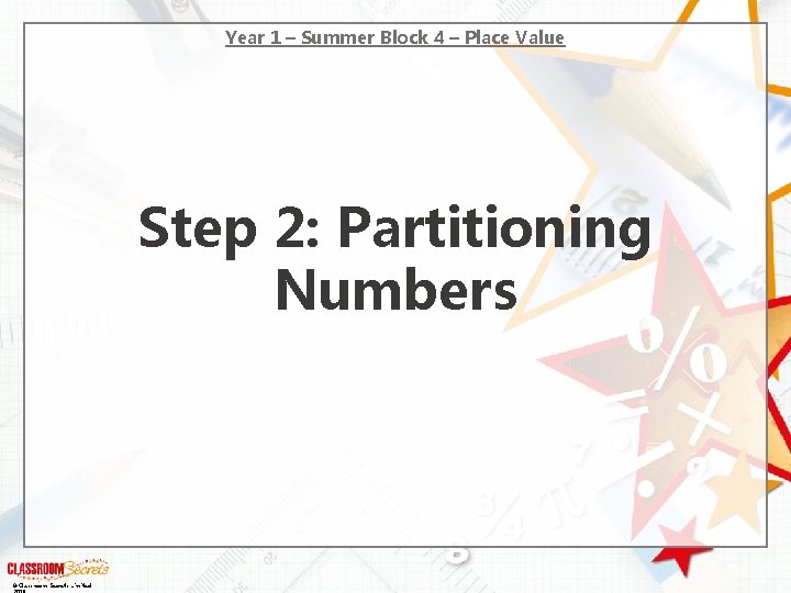 Year 1 – Summer Block 4 – Place Value Step 2: Partitioning Numbers © Year 1 – Summer Block 4 – Place Value Step 2: Partitioning Numbers ©