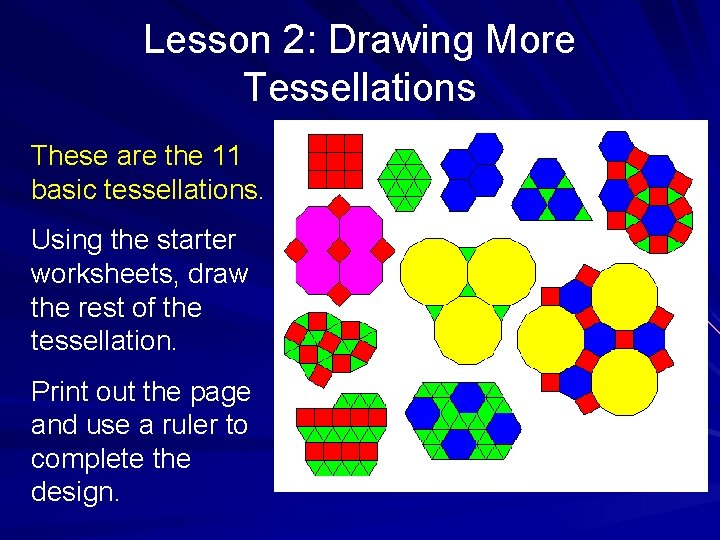Lesson 2: Drawing More Tessellations These are the 11 basic tessellations. Using the starter