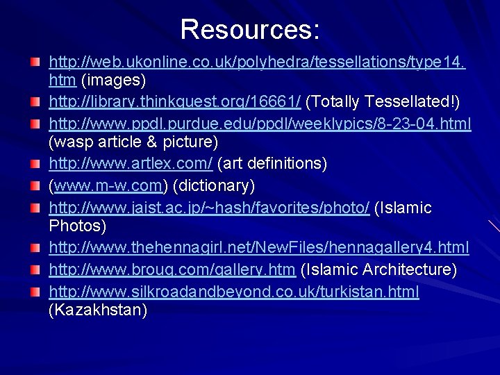 Resources: http: //web. ukonline. co. uk/polyhedra/tessellations/type 14. htm (images) http: //library. thinkquest. org/16661/ (Totally