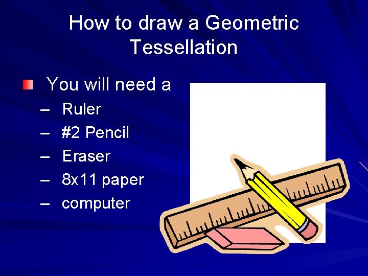 How to draw a Geometric Tessellation You will need a – – – Ruler