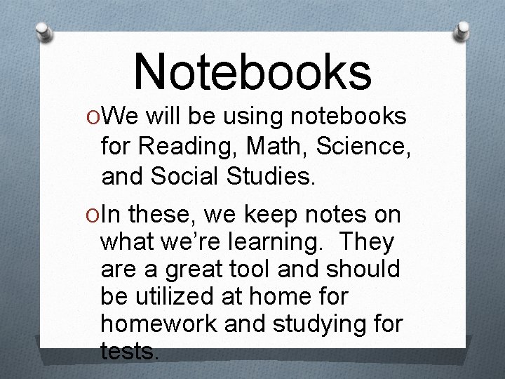 Notebooks OWe will be using notebooks for Reading, Math, Science, and Social Studies. OIn