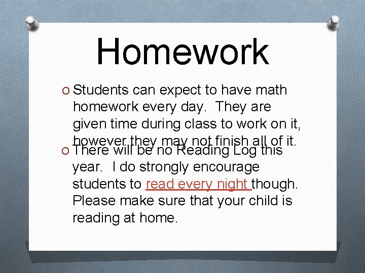 Homework O Students can expect to have math homework every day. They are given