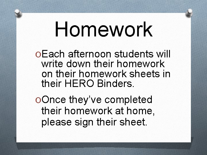Homework OEach afternoon students will write down their homework on their homework sheets in