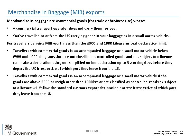 Merchandise in Baggage (MIB) exports Merchandise in baggage are commercial goods (for trade or
