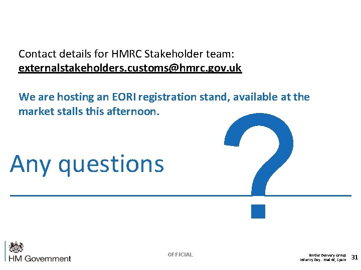 Contact details for HMRC Stakeholder team: externalstakeholders. customs@hmrc. gov. uk We are hosting an
