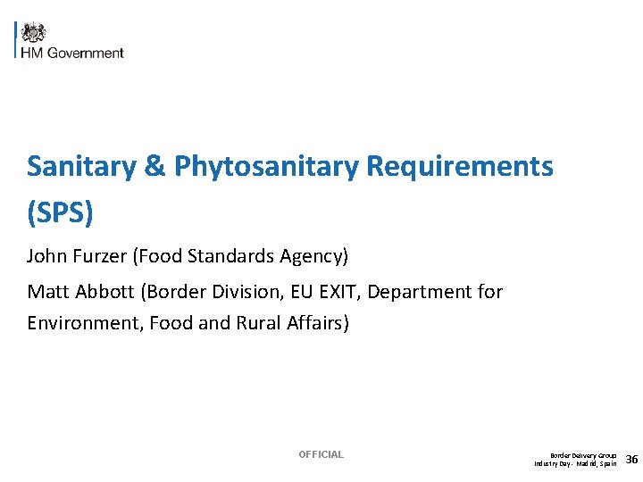 Sanitary & Phytosanitary Requirements (SPS) John Furzer (Food Standards Agency) Matt Abbott (Border Division,